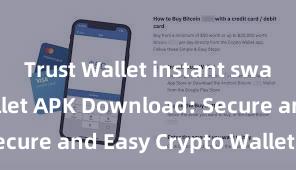 Trust Wallet instant swap Trust Wallet APK Download: Secure and Easy Crypto Wallet Access